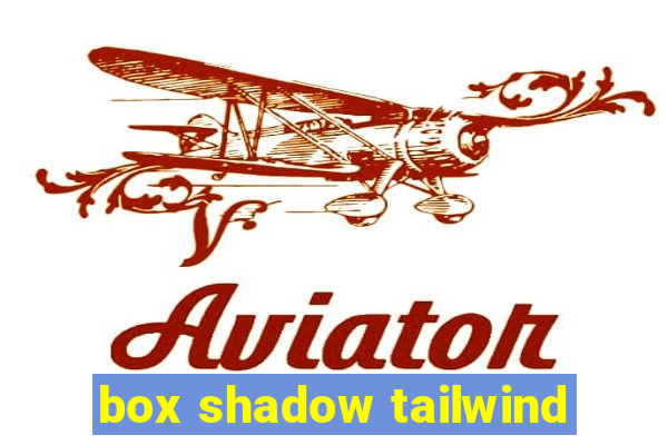 box shadow tailwind